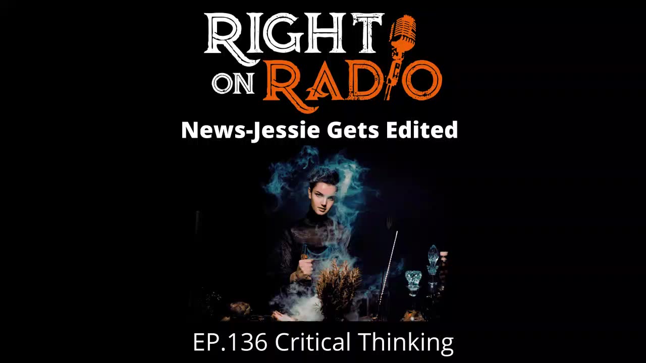 Right On Radio Episode #136 - Critical Thinking. News & Jessie Gets Edited (see the Text from Under the Original Podcast in the Video Description) - April 2021