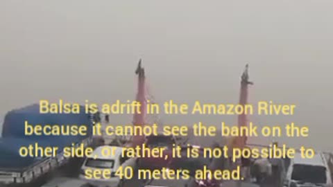 Balsa is adrift in the Amazon River because it cannot see the bank on the other side, or rather, it is not possible to see 40 meters ahead.