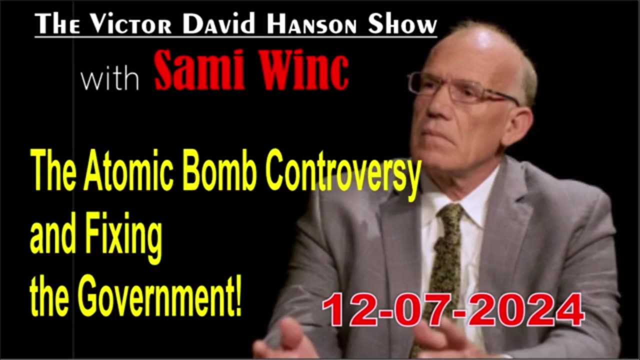 Victor Davis Hanso w/ Sami Winc: The Atomic Bomb Controversy and Fixing the Government!