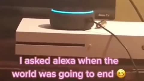 Alexa predicts the end of the world....