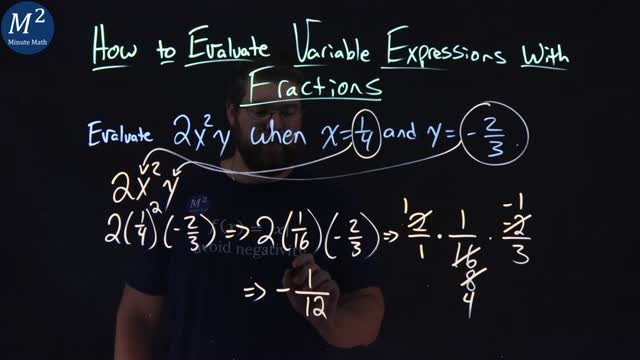 How to Evaluate Variable Expressions with Fractions | Evaluate 2x^2y when x=1/4 and y= -2/3 | 3 of 4