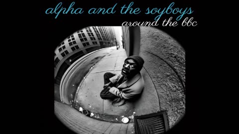 Alpha and the Soyboys - Around the BBC (Full Album)