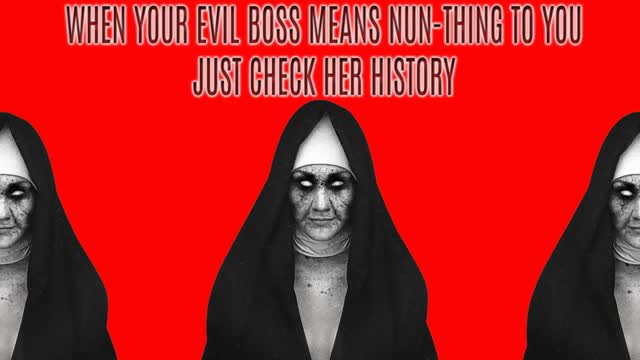 When Your Evil Boss Means Nun Thing To You Just Check Her History