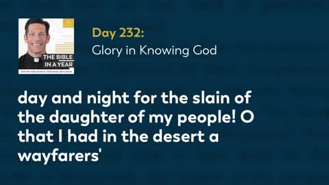 Day 232: Glory in Knowing God — The Bible in a Year (with Fr. Mike Schmitz)