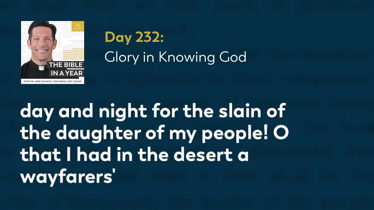 Day 232: Glory in Knowing God — The Bible in a Year (with Fr. Mike Schmitz)