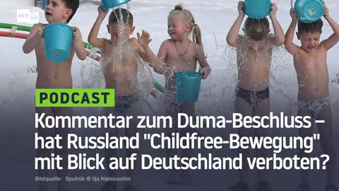 Kommentar zum Duma-Beschluss – hat Russland Childfree-Bewegung mit Blick auf Deutschland verboten