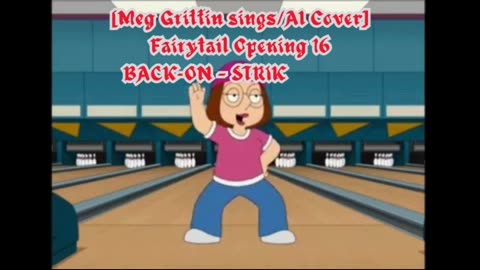 [Meg Griffin sings/AI Cover] Fairy tail Opening 16 BACK-ON - STRIKE BACK