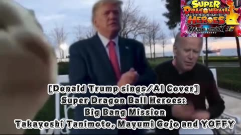 [Donald Trump sings/AI Cover] Super Dragon Ball Heroes: Big Bang Mission Opening/Theme