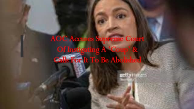 AOC Accuses Supreme Court Of Instigating A ‘Coup’ & Calls For It To Be Abolished