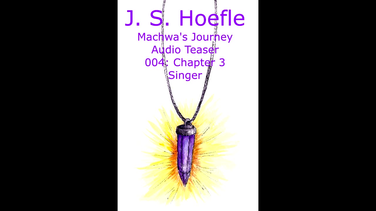 Machwa's Journey Audio Teaser by J.S. Hoefle - 004 - Chapter Three