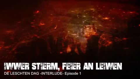 DE LESCHTEN DAG -INTERLUDE- Ep 1 (Iwwer Stierm,Feier an Lèiwen"