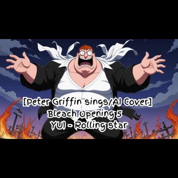 [Peter Griffin sings/AI Cover] Bleach Opening 5 YUI - Rolling Star