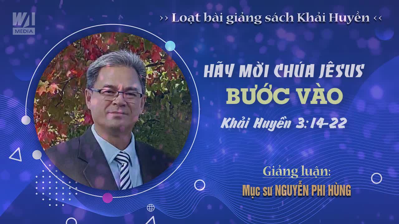 #09 - HÃY MỜI CHÚA JÊSUS BƯỚC VÀO - Khải huyền 3:14-22 || Mục sư NGUYỄN PHI HÙNG