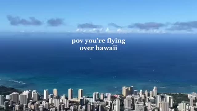 pov you're flying over hawaii