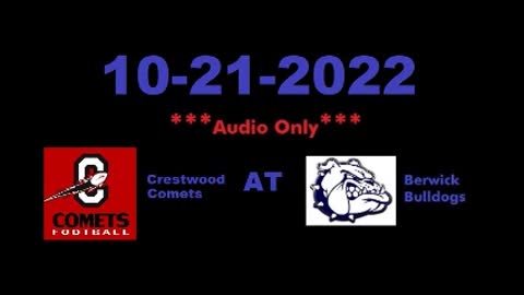 10-21-2022 - ***AUDIO ONLY*** - Crestwood Comets At Berwick Bulldogs