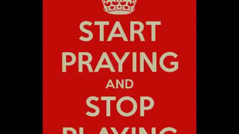 20180513 STOP PLAYING AND START PRAYING