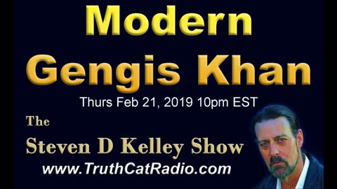 Modern Genghis Khan, The Steven D Kelley Show Feb-21-2019