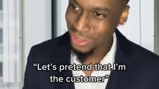 Interviewer:"Let's pretend that I'm the customer"