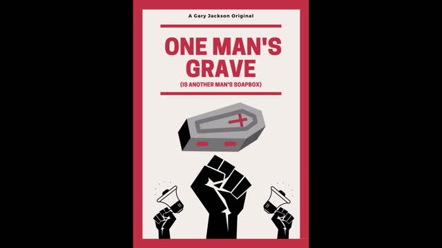 One Man's Grave (Is Another Man's Soapbox) - Gary A Jackson