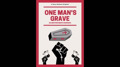 One Man's Grave (Is Another Man's Soapbox) - Gary A Jackson