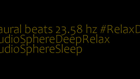 binaural_beats_23.58hz_BinauralDeepFocus BinauralSleepMusic BinauralZenSoundscapes