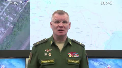 Briefing by Russian Defence Ministry, (May 7, 2022)