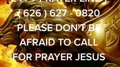 PLEASE DON'T BE AFRAID TO CALL FOR PRAYER JESUS YESHUA LOVES YOU MORE THAN YOU REALIZE