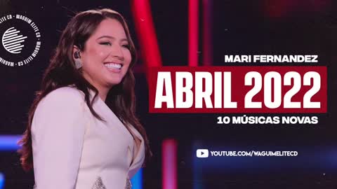 MARI FERNANDEZ - 10 MÚSICAS NOVAS - ABRIL 2022 (REPERTÓRIO NOVO)