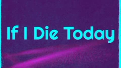 If I Die Today