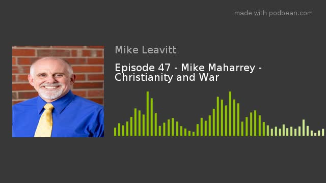 Episode 47 - Mike Maharrey - Christianity and War