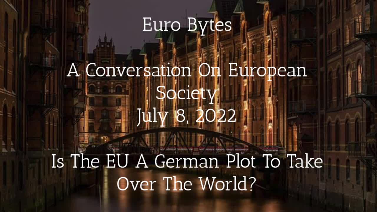 Episode 9 - Euro Bytes - Is The EU A German Plan To Rule The World?