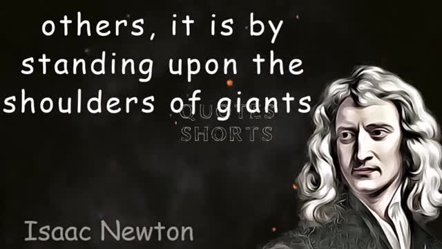 If I have seen further than others...Isaac Newton