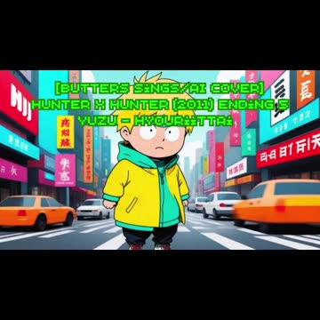 [Butters sings/AI Cover] Hunter x Hunter 2011 Ending 5 YUZU (ゆず) - Hyouriittai (表裏一体)