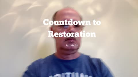 Countdown to Restoration Episode 26