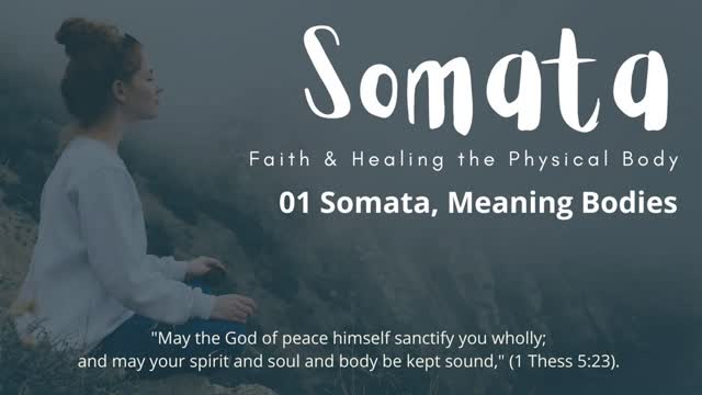 01 of 05 Somata, Meaning "Bodies," Physical Healing and Faith Series