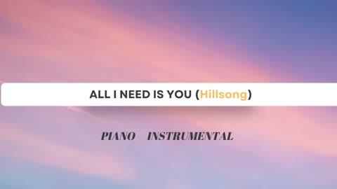 ALL I NEED IS YOU - Relaxing Piano Instrumental Cover Hillsong