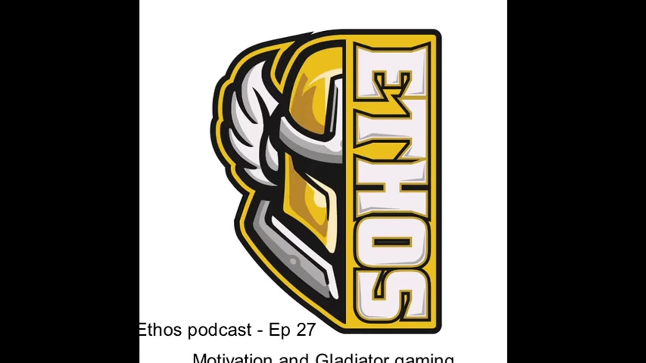 Ethos podcast - Ep 27 - Motivation and Gladiator gaming