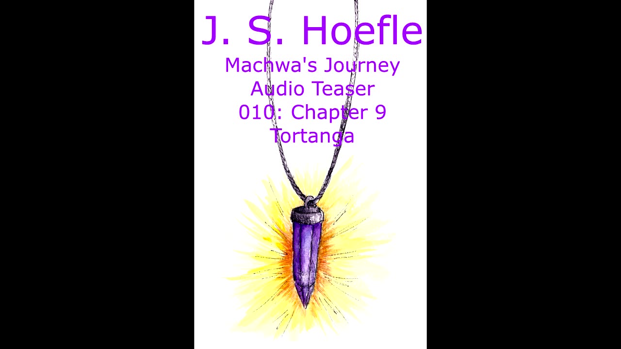 Machwa's Journey Audio Teaser by J.S. Hoefle - 010 - Chapter Nine