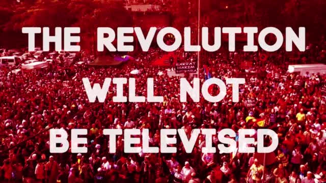 The Revolution Will Not Be Televised