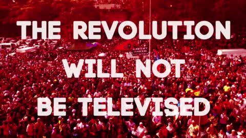 The Revolution Will Not Be Televised