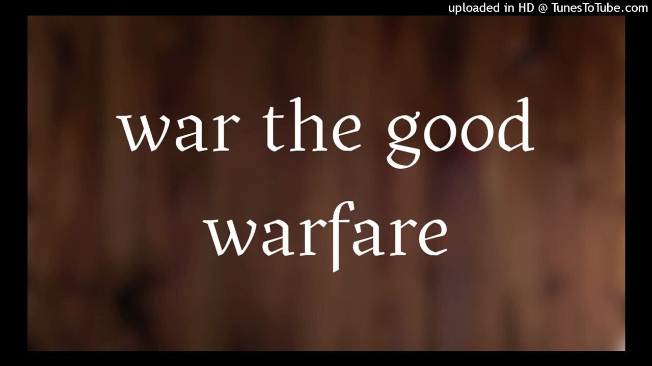 we need to war the good warfare