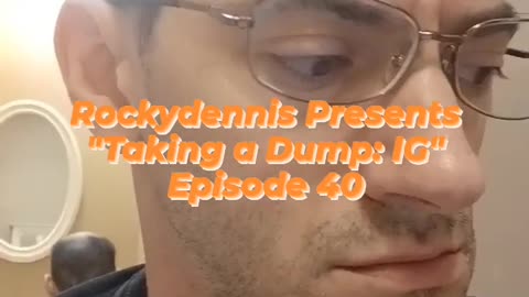Rockydennis Presents "Taking a Dump : IG" Episode 40