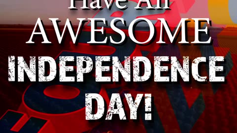 Have an Awesome Independence Day!