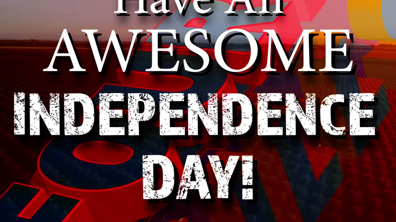 Have an Awesome Independence Day!