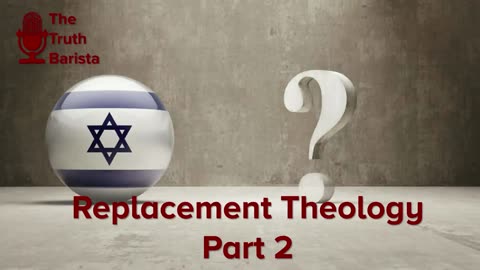 Replacement Theology, Part 2