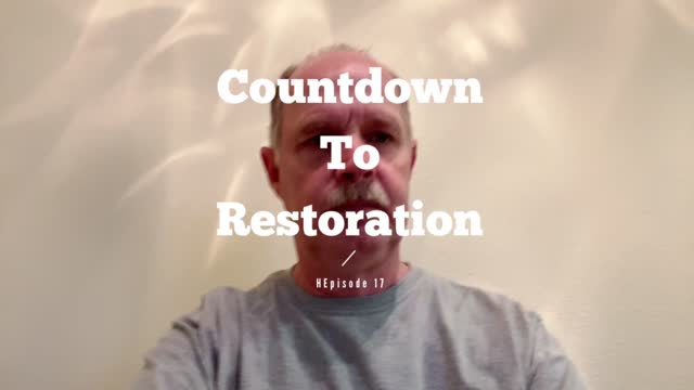 Countdown to Restoration Episode 17