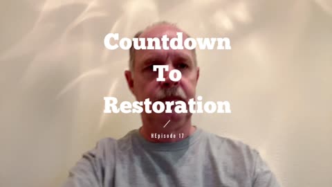Countdown to Restoration Episode 17