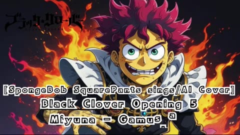 [SpongeBob sings/AI Cover] Black Clover Opening 5 Miyuna - Gamushara