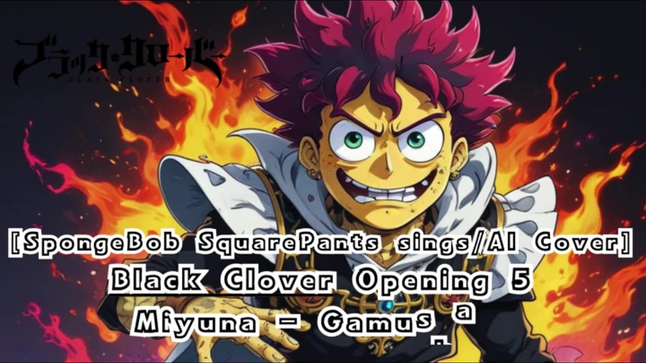 [SpongeBob sings/AI Cover] Black Clover Opening 5 Miyuna - Gamushara