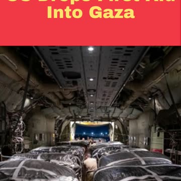 US Drops First Aid Into Gaza